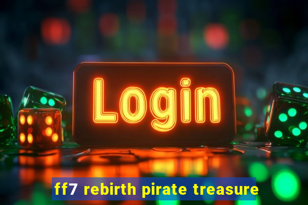 ff7 rebirth pirate treasure